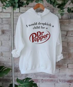 I Would Dropkick A Child For A Dr. Pepper Shirt