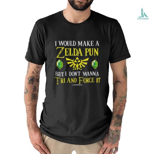 I Would Make a Zelda Pun Shirt