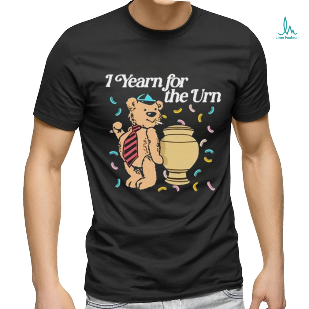 I Yearn For The Urn Shirt I Yearn For The Urn Shirt