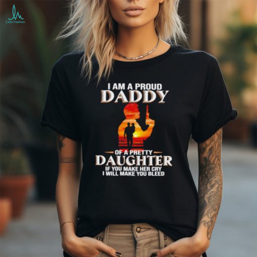 I am a proud daddy of a pretty daughter shirt