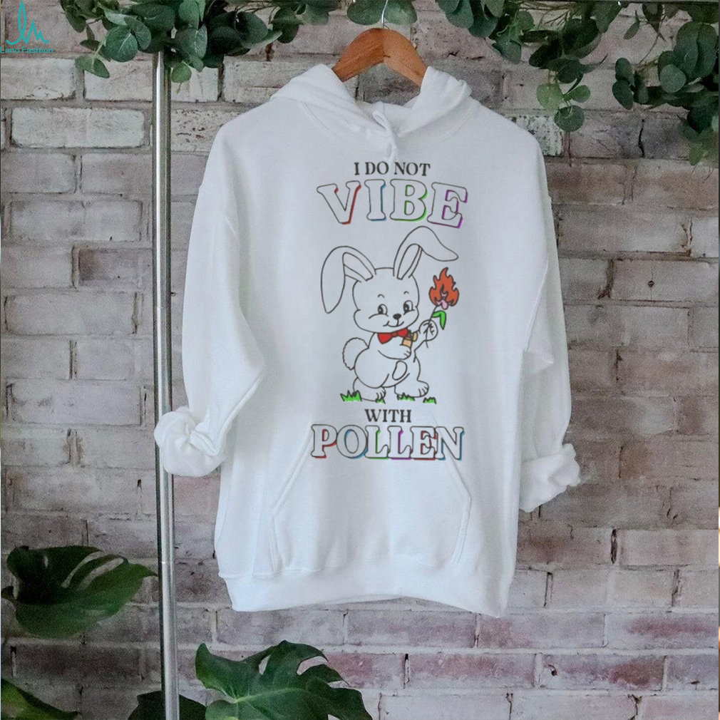 I do not vibe with pollen shirt I do not vibe with pollen shirt