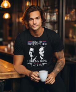 I like presidents like I like my guns 40 and 45 Ronald Reagan and Trump shirt