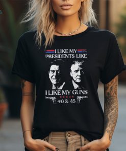 I like presidents like I like my guns 40 and 45 Ronald Reagan and Trump shirt