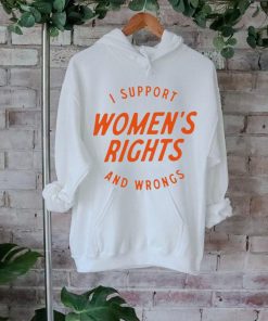 I support women’s rights and wrongs shirt