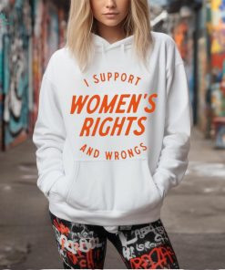 I support women’s rights and wrongs shirt