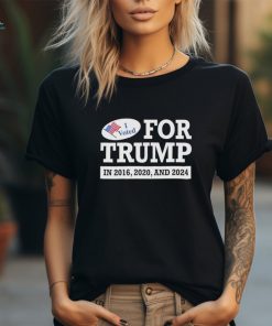 I voted for Trump 2016 2020 and 2024 shirt