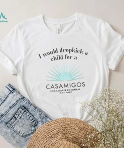 I would dropkick a child for a Casamigos Mexican Tequila shirt