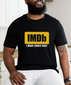 IMDb I Make Dudes Bust shirt