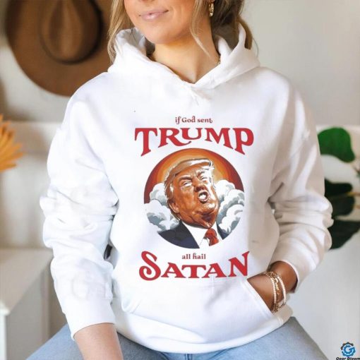 If god sent all hail Trump Satan Shirt