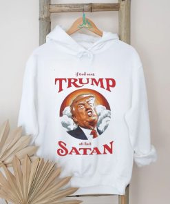 If god sent all hail Trump Satan Shirt
