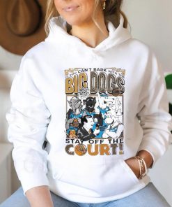 If you can’t bark with the big dogs stay off the court art shirt