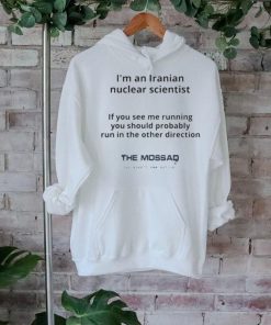 I’m An Iranian Nuclear Scientist The Mossad Shirt