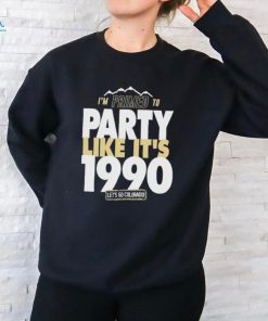 I’m Primed to party like it’s 1990 let’s go Colorado shirt, hoodie, sweater, long sleeve and tank top I’m Primed to party like it’s 1990 let’s go Colorado shirt