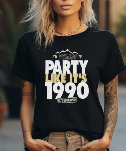 I’m Primed to party like it’s 1990 let’s go Colorado shirt, hoodie, sweater, long sleeve and tank top I’m Primed to party like it’s 1990 let’s go Colorado shirt