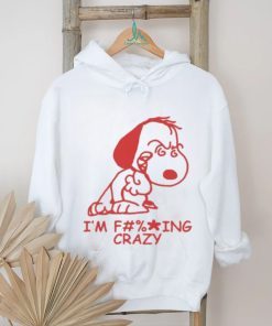 I'm f ing crazy Snoopy shir
