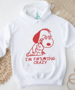 I'm f ing crazy Snoopy shir