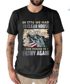 In 1776 we had to clean house we the people shirt