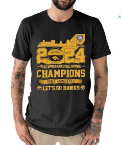 Iowa Hawkeyes 2024 NCAA Women’s Basketball National champions Let’s Go Hawks Skyline Shirt