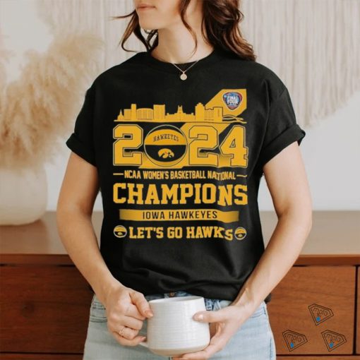 Iowa Hawkeyes 2024 NCAA Women’s Basketball National champions Let’s Go Hawks Skyline Shirt
