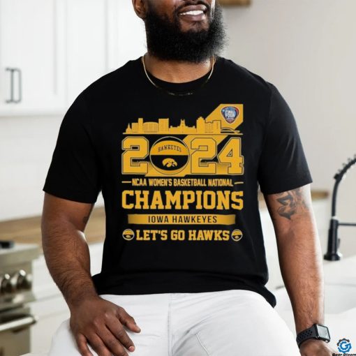 Iowa Hawkeyes 2024 NCAA Women’s Basketball National champions Let’s Go Hawks Skyline Shirt