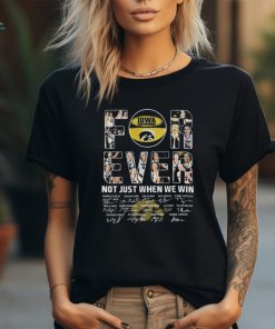 Iowa Hawkeyes Basketball Forever Not Just When We Win Loyal Fan Signatures 2024 Shirt