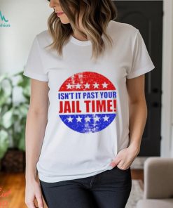 Isn’t It Past Your Jail Time Stars Election 2024 T Shirt