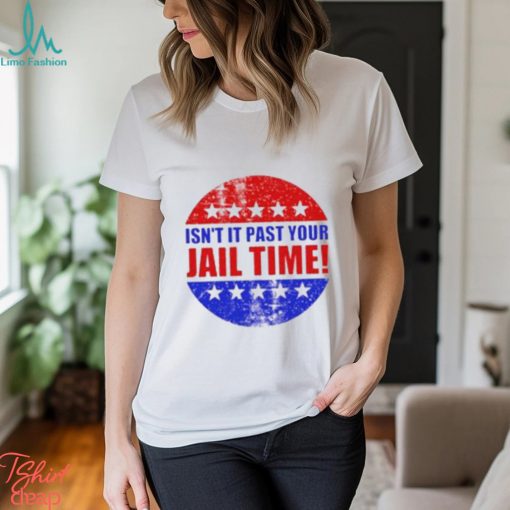 Isn’t It Past Your Jail Time Stars Election 2024 T Shirt