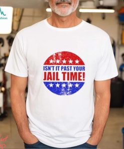 Isn’t It Past Your Jail Time Stars Election 2024 T Shirt