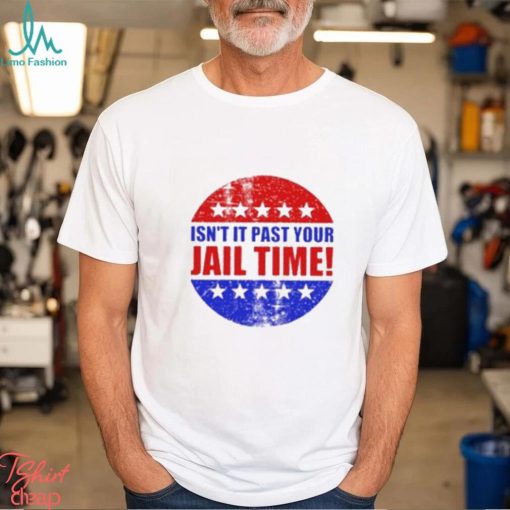 Isn’t It Past Your Jail Time Stars Election 2024 T Shirt