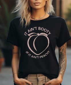 It Ain_t Booty If It Ain_t Peachy shirt