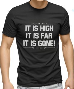 It Is High It Is Far It Is Gone 36 Years New York Yankees shirt
