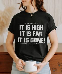 It Is High It Is Far It Is Gone 36 Years New York Yankees shirt