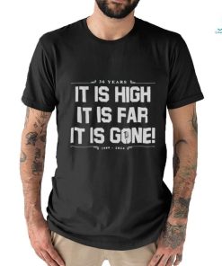 It Is High It Is Far It Is Gone 36 Years New York Yankees shirt