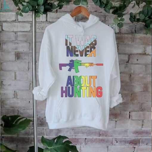 It was never about hunting shirt