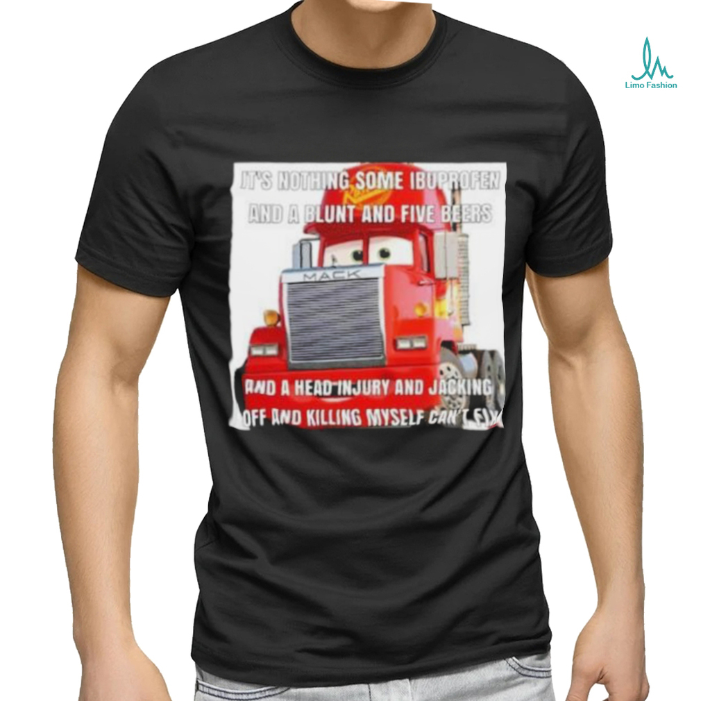 It_s nothing some ibuprofen and a blunt and five beers shirt It_s nothing some ibuprofen and a blunt and five beers shirt