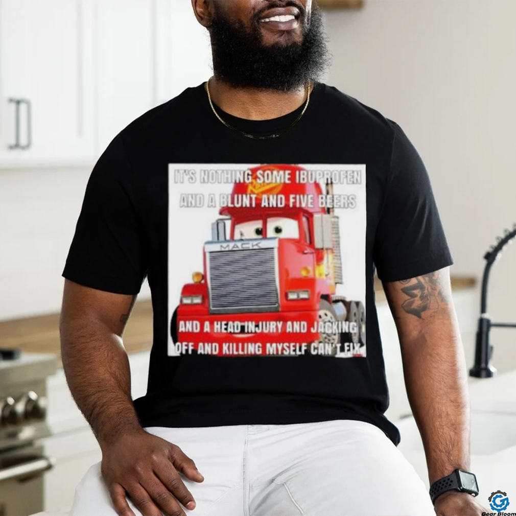It_s nothing some ibuprofen and a blunt and five beers shirt It_s nothing some ibuprofen and a blunt and five beers shirt