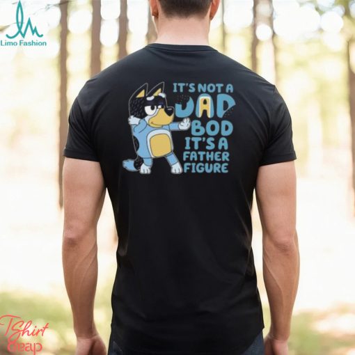 It’s Not A Dad Bod It’s A Father Figure Shirt