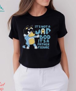 It’s Not A Dad Bod It’s A Father Figure Shirt