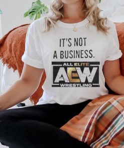 It’s not a business AEW all elite wrestling shirt