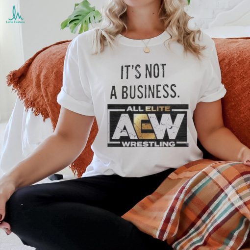 It’s not a business AEW all elite wrestling shirt