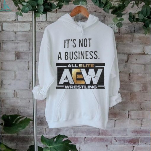 It’s not a business AEW all elite wrestling shirt