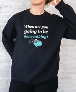 James B. Jones When Are You Going To Be Done Talking Shirt