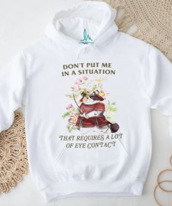 Jmcgg Don’t Put Me In A Situation That Requires A Lot Of Eye Contact Shirt