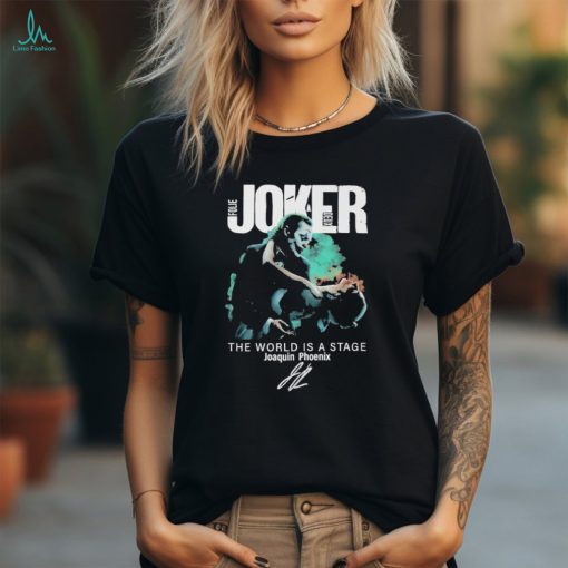 Joker Folie A Deux The World Is A Stage Joaquin Phoenix T Shirt