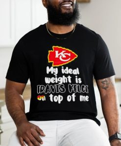 Kansas City Chiefs Ideal Weight Is Travis Kelce On Top Of Me shirt