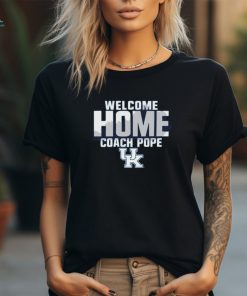 Kentucky Wildcats Welcome Home Coach Pope Shirt