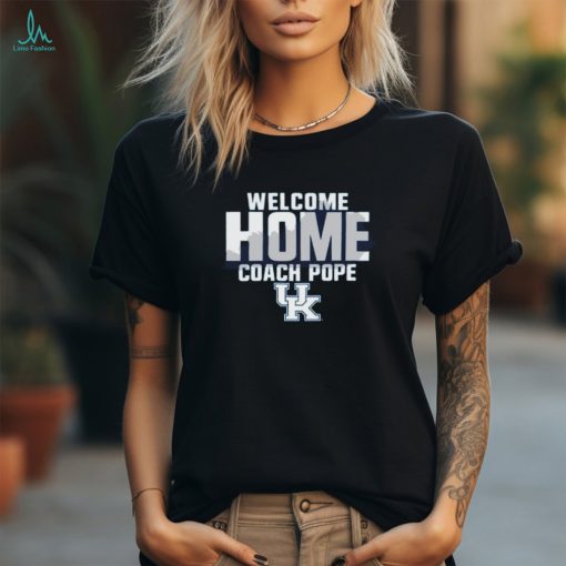 Kentucky Wildcats Welcome Home Coach Pope Shirt