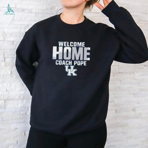 Kentucky Wildcats Welcome Home Coach Pope Shirt