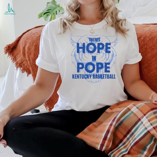 Kentucky Wildcats there is hope in pope Kentucky basketball shirt