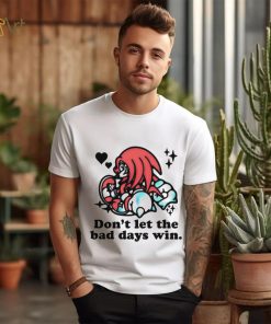 Knuckles don’t let the bad days win shirt